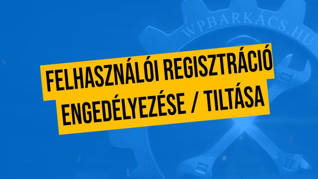 Felhasználói regisztráció engedélyezése / tiltása