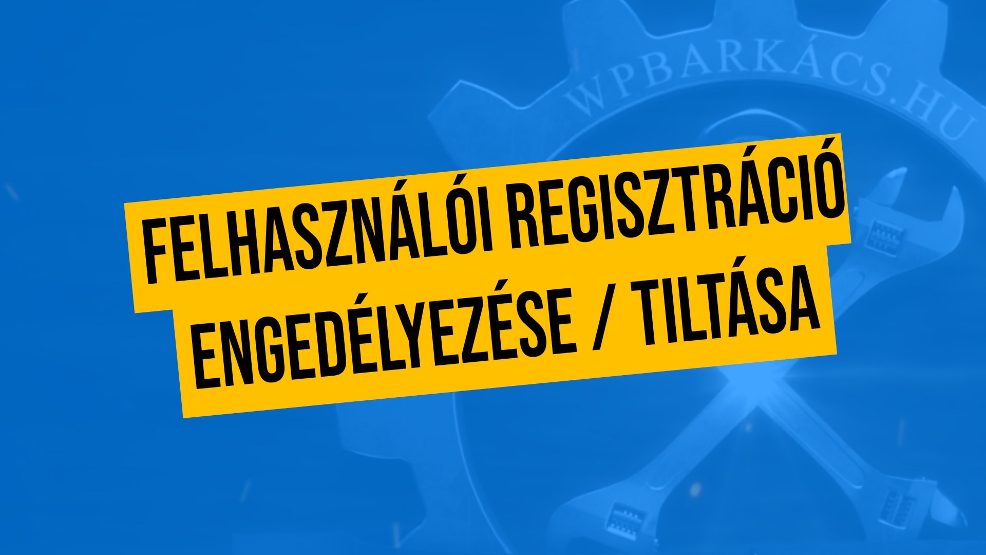 Felhasználói regisztráció engedélyezése / tiltása