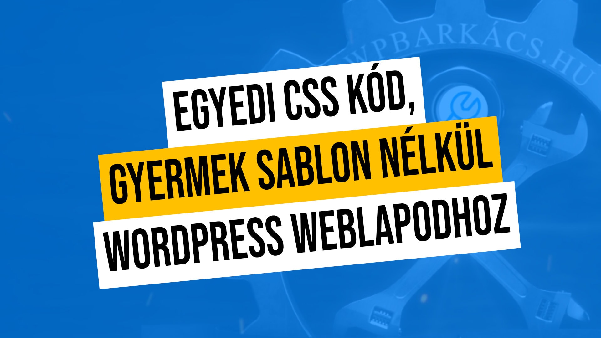 Egyedi CSS kódot, akár lap szinten – gyermek sablon nélkül WordPress weblapodhoz