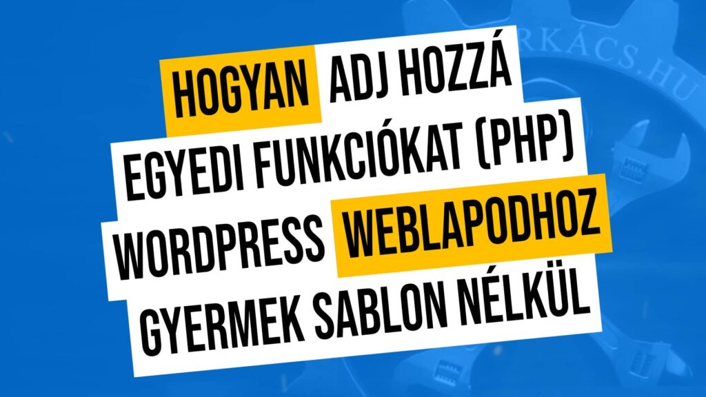 Hogyan adj hozzá egyedi funkciókat (php) WordPress weblapodhoz gyermek sablon nélkül