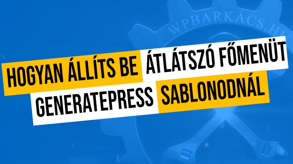 Hogyan állíts be átlátszó főmenüt GeneratePress sablonodnál