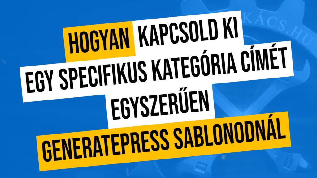 Hogyan kapcsold ki egy specifikus kategória címét egyszerűen GeneratePress sablonodnál