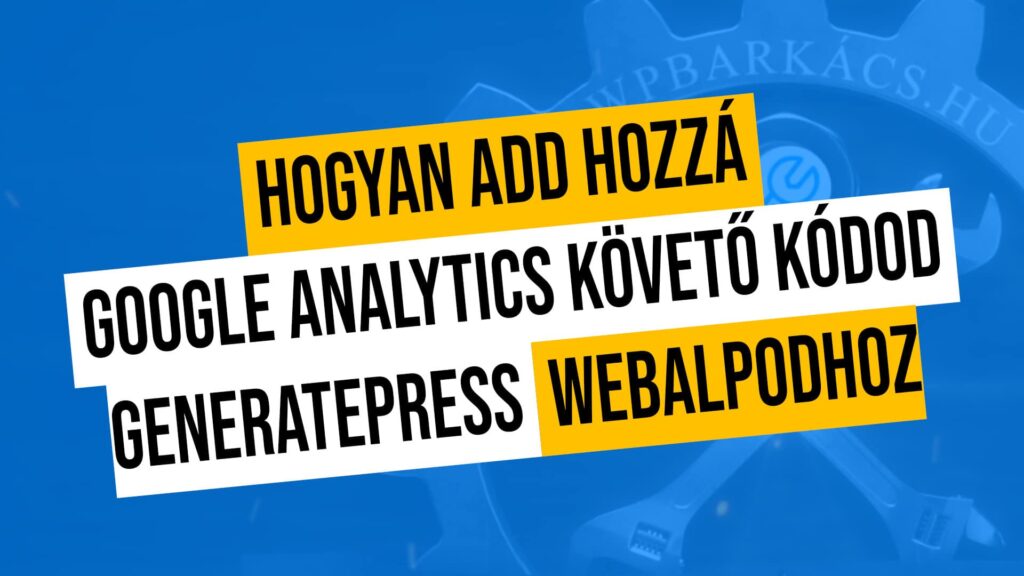 Hogyan add hozzá Google Analytics követő kódod GeneratePress webalpodhoz