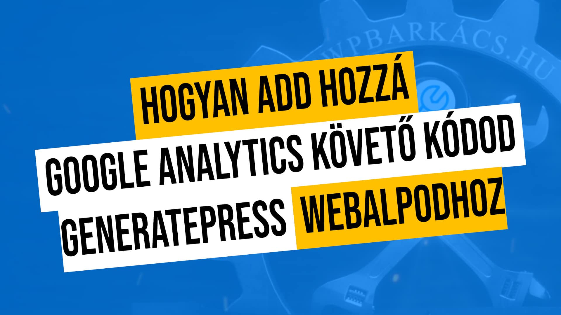 Hogyan add hozzá Google Analytics követő kódod GeneratePress webalpodhoz