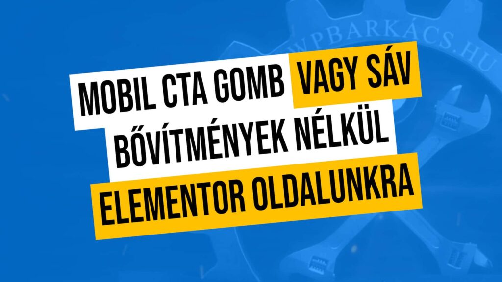 Készítsünk mobil ragadós CTA gombot vagy sávot Elementor oldalunkra
