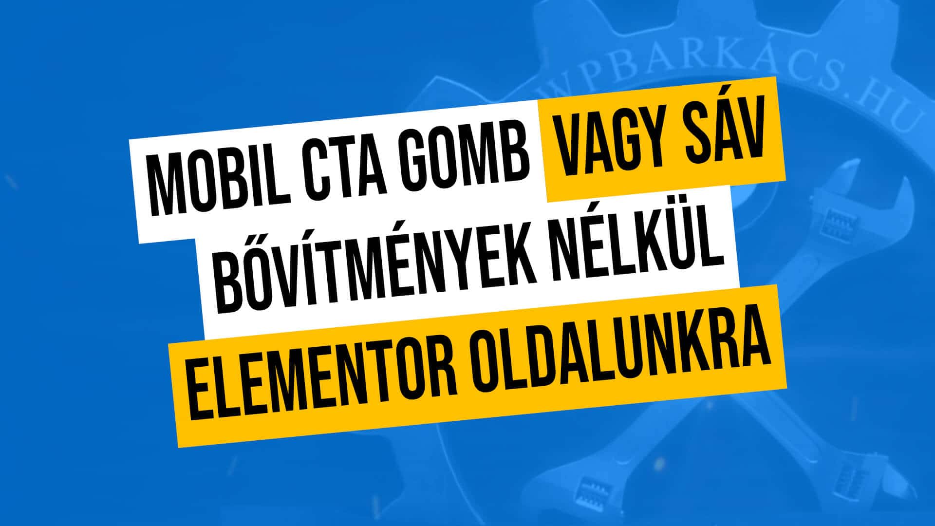 Készítsünk mobil ragadós CTA gombot vagy sávot Elementor oldalunkra