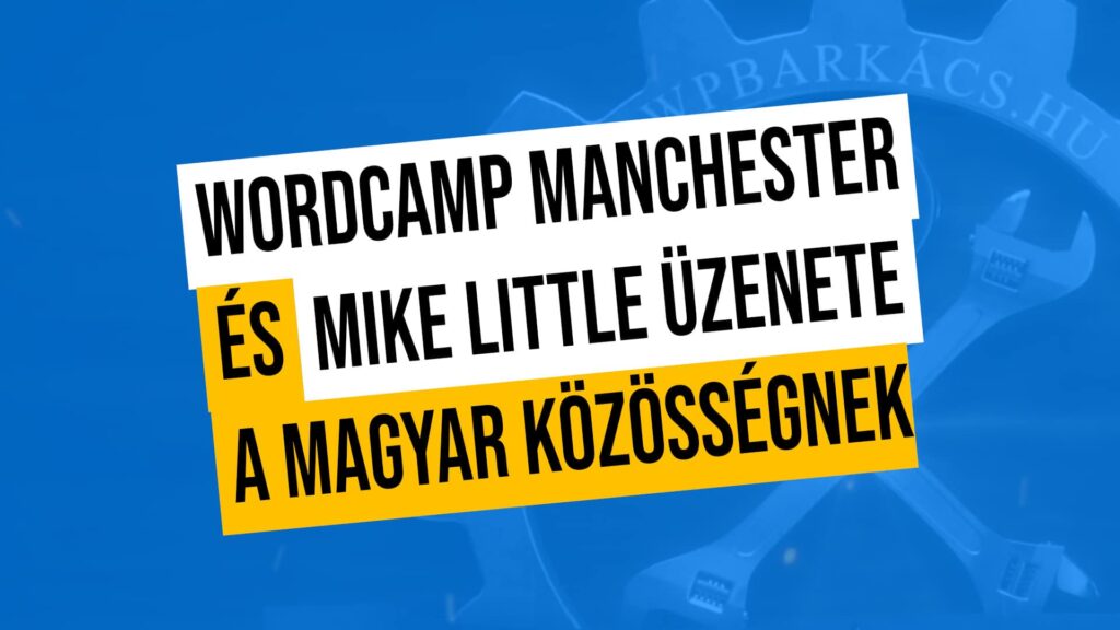 WordCamp Manchester és Mike Little üzenete a Magyar közösségnek