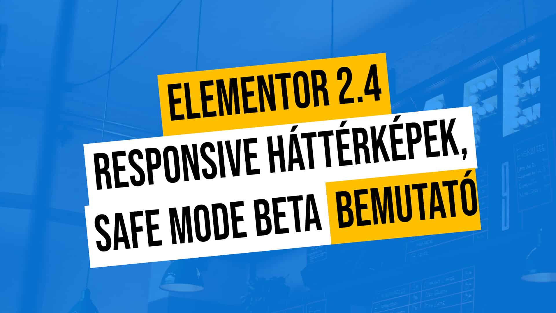 Elementor 2.4 Responsive hátterek, Safe mode, stb. beta bemutató