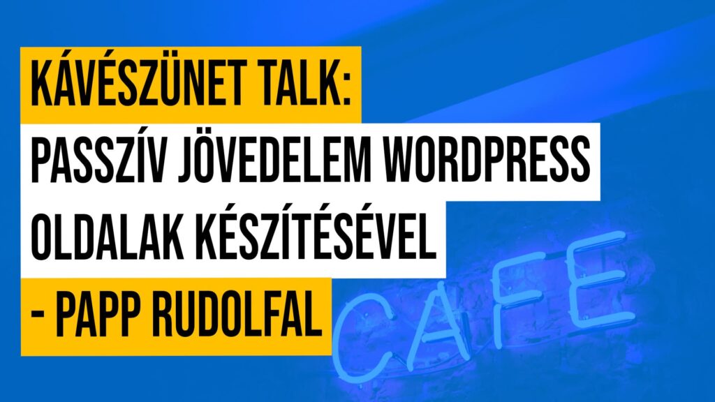 #1 Kávészünet talk: Passzív jövedelem WordPress oldalak készítésével