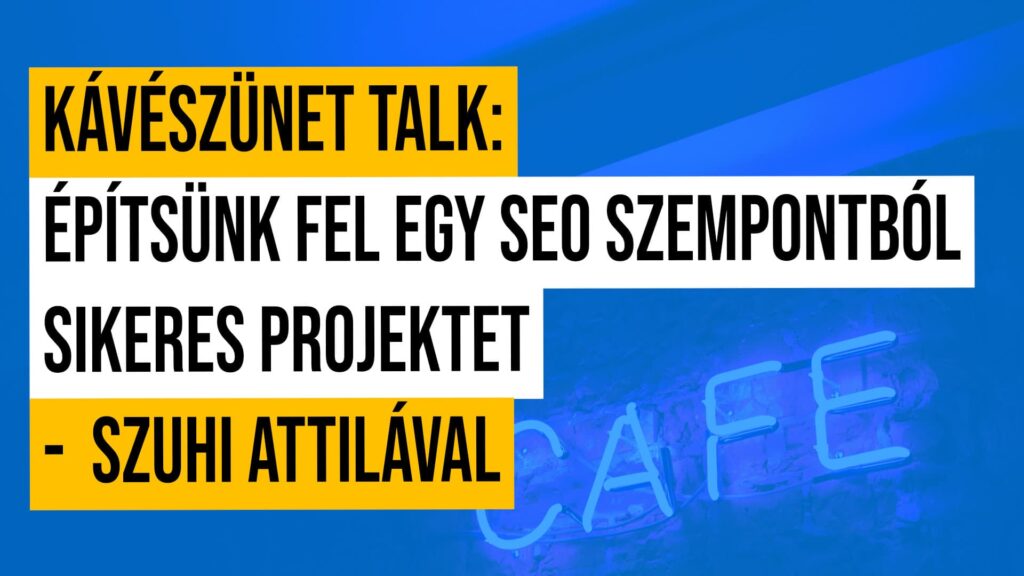 #2 Kávészünet talk: Építsünk fel egy SEO szempontból sikeres projektet