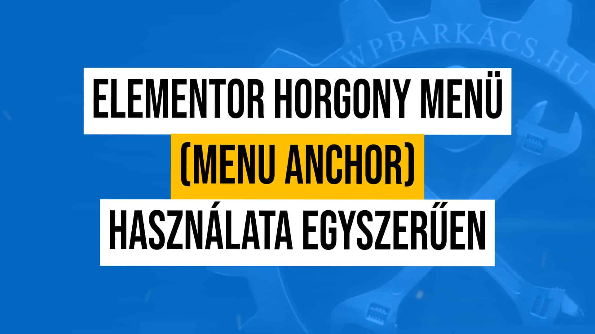 Elementor horgony menü (menu anchor) használata egyszerűen