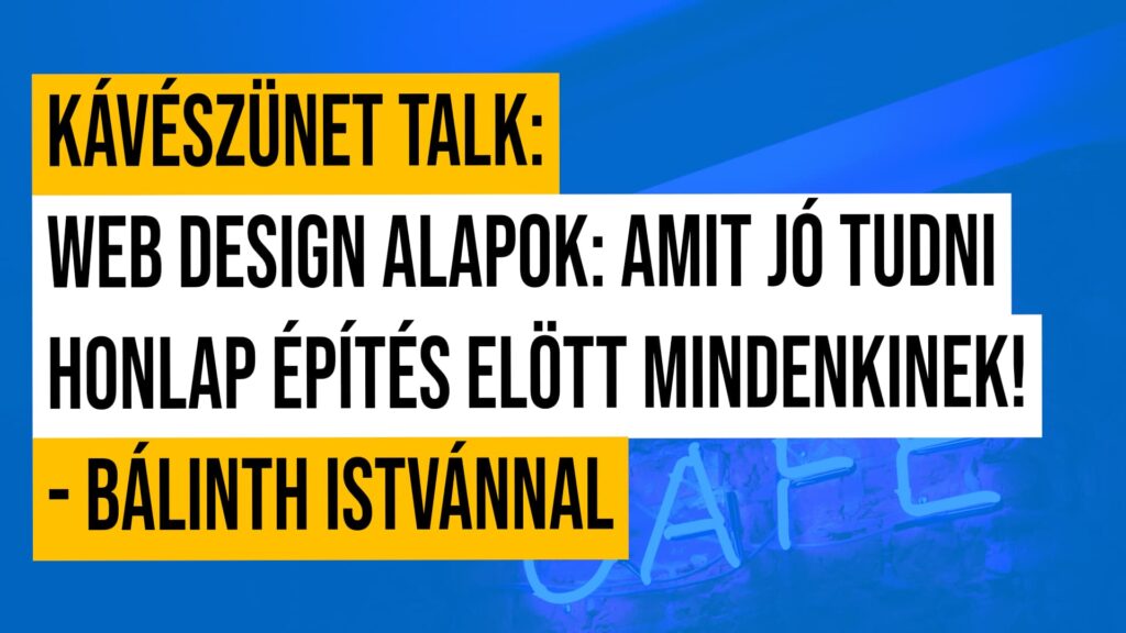 #5 Kávészünet talk: Web design alapok: Amit jó tudni honlap építés elött mindenkinek