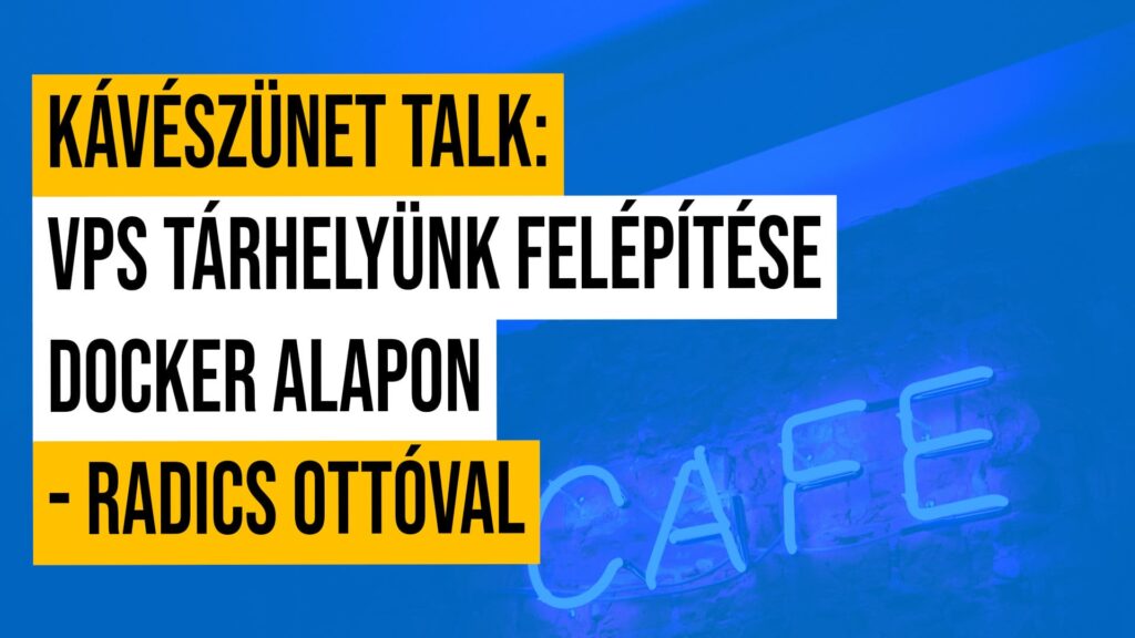 #7 Kávészünet talk: VPS tárhelyünk felépítése / telepítése Docker alapon