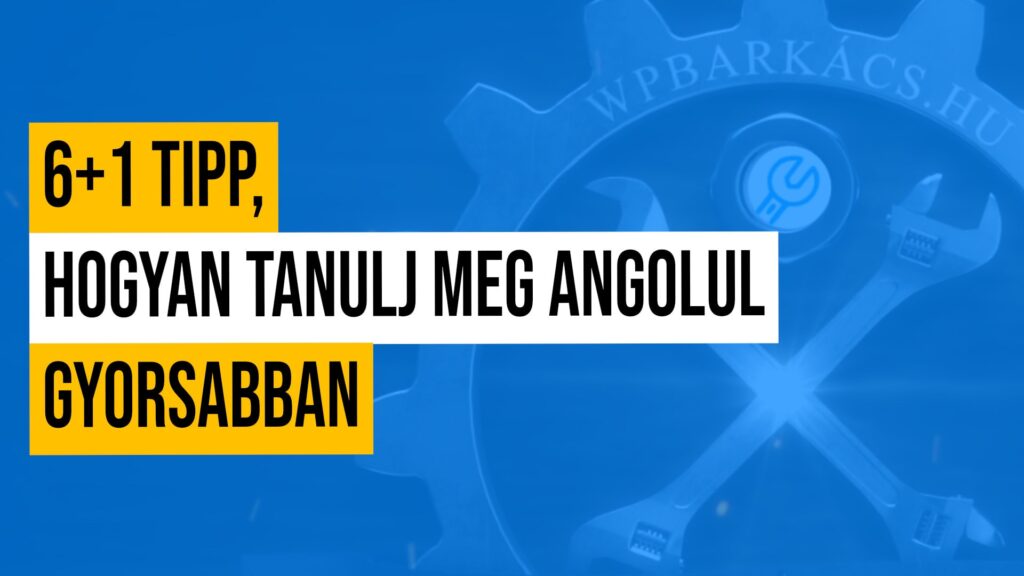 6+1 Tipp, hogyan tanulj meg angolul gyorsabban