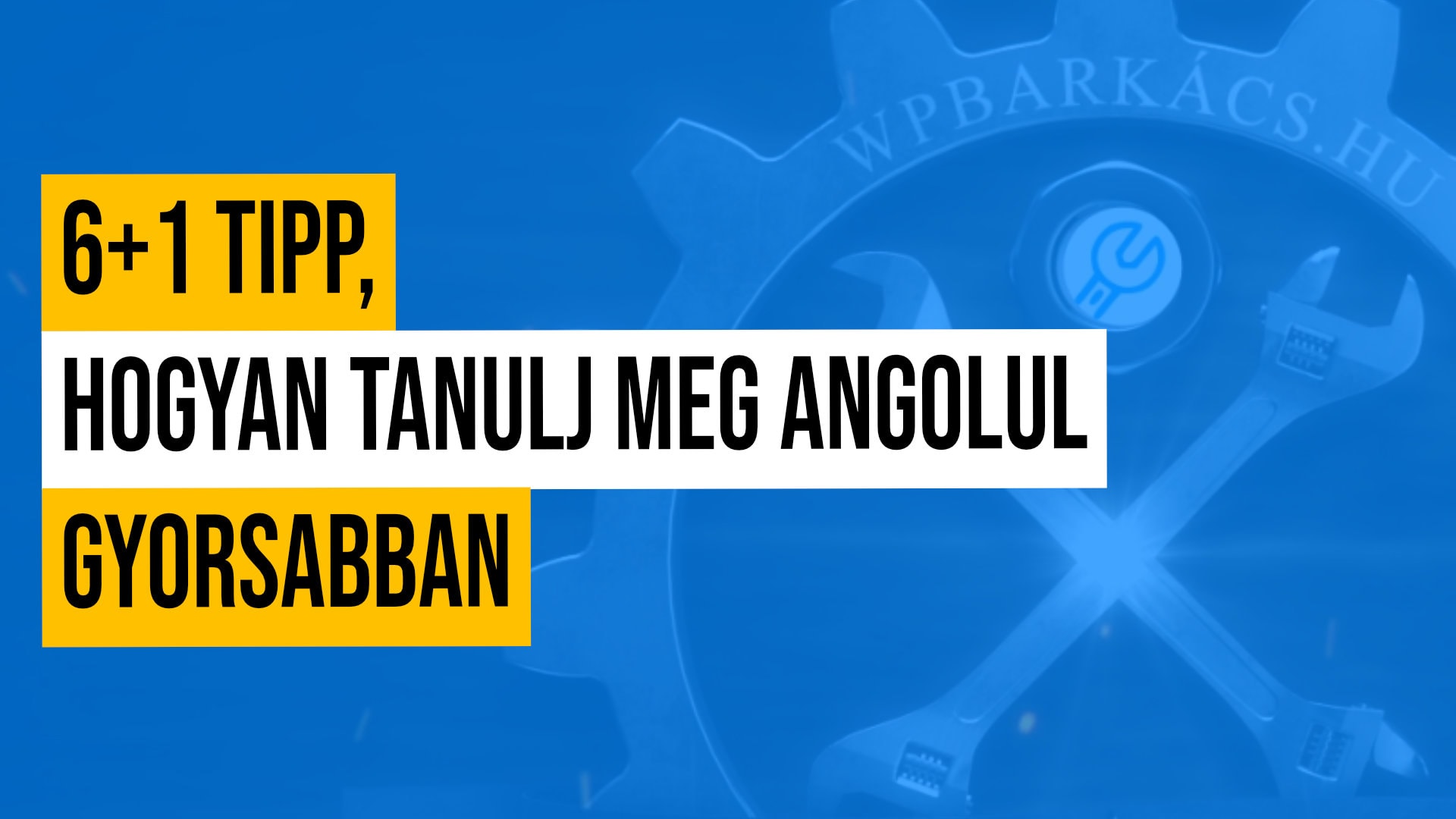 6+1 Tipp, hogyan tanulj meg angolul gyorsabban