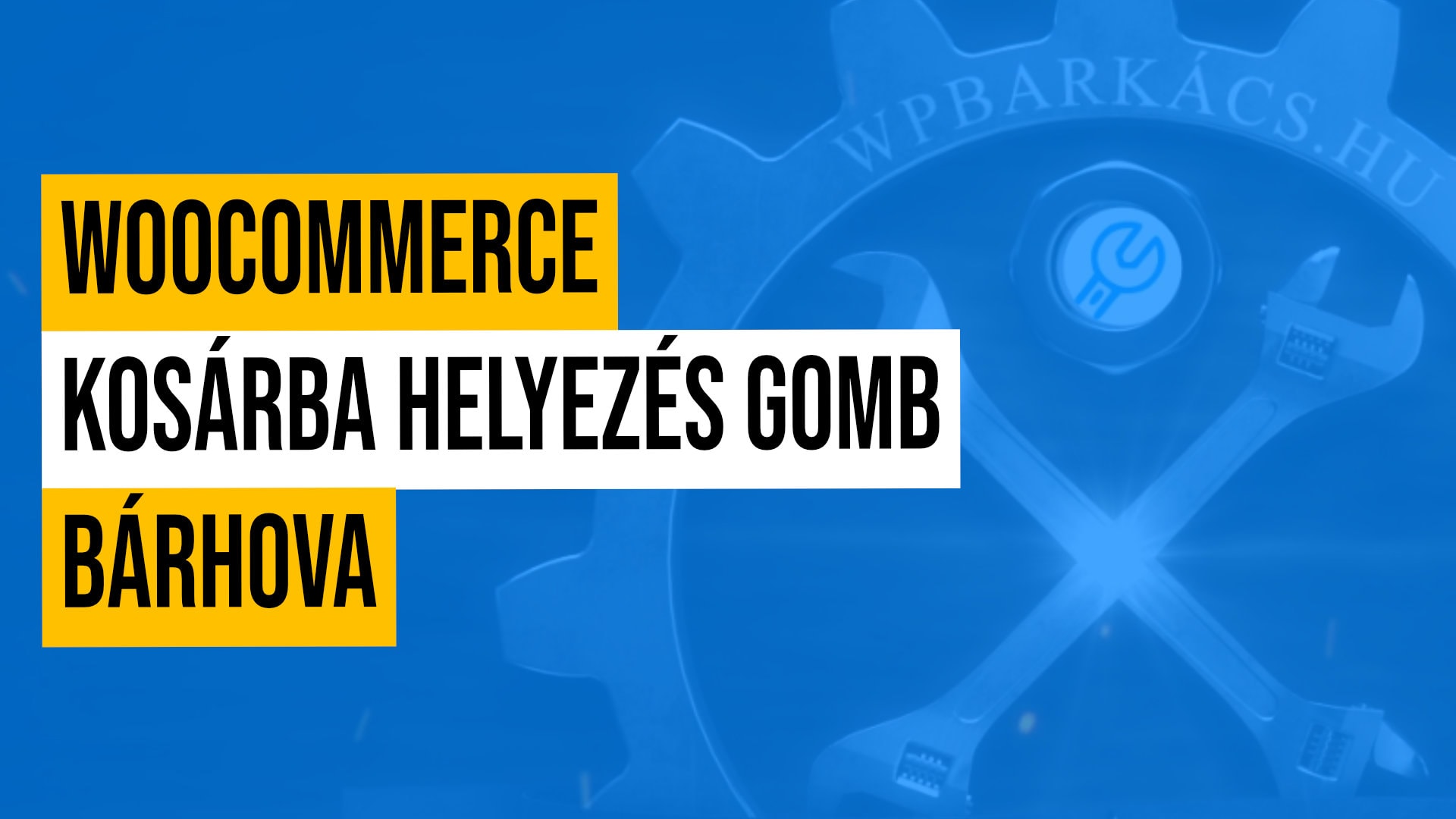 WooCommerce kosárba helyezés gomb bárhova
