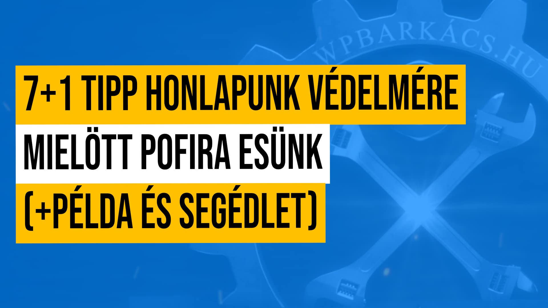 7+1 Tipp honlapunk védelmére mielött pofira esünk ?