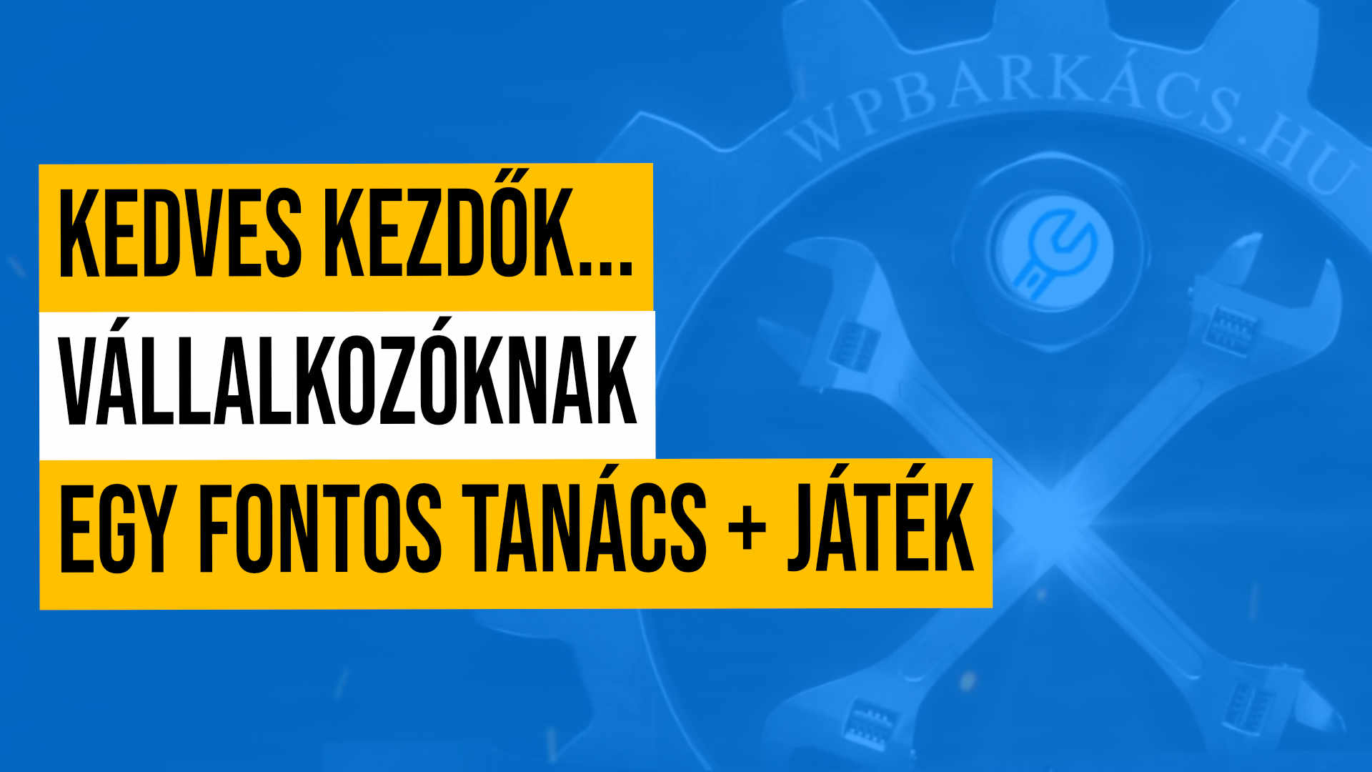 Kedves kezdők…vállalkozóknak de akár párkapcsolatra is fontos tanács