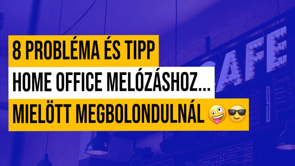 8 Probléma és tipp home office melózáshoz mielött megbolondulnál 😎🤪