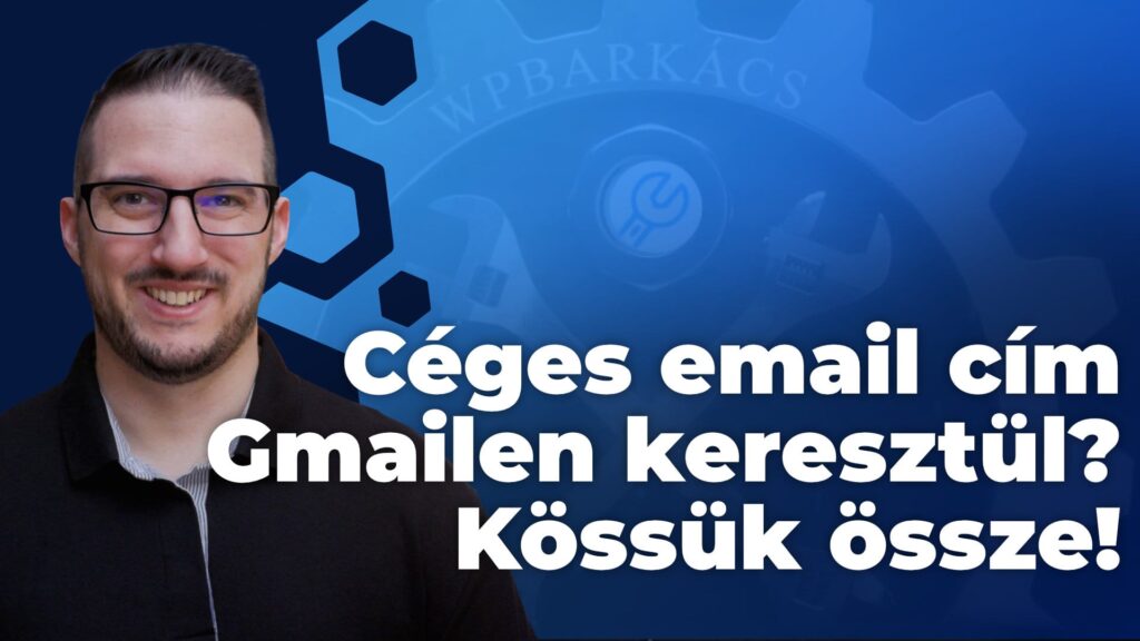 Céges email címünk kezelése GMailben? Kössük össze őket 🚀😎