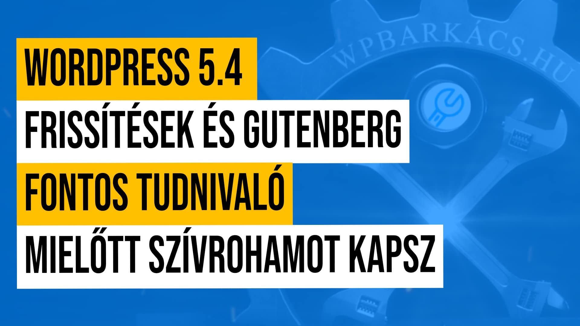 🔥 WordPress 5.4 frissítések és Gutenberg FONTOS tudnivaló mielőtt szívrohamot kapsz