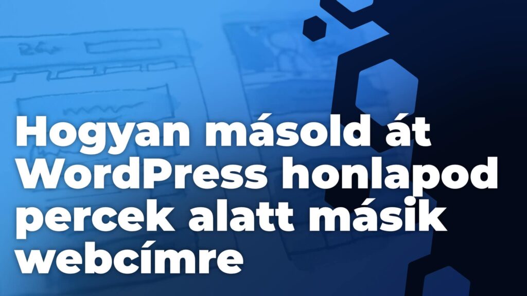 Hogyan másold/költöztesd át WordPress honlapod másik webcímre kezdőknek (Duplicator tutorial)