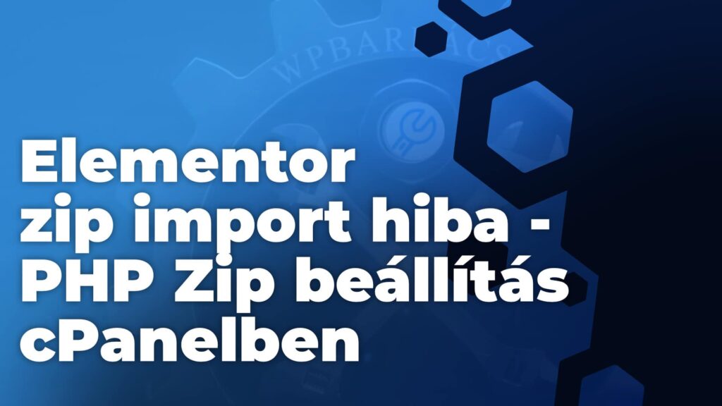 Elementor zip import hiba - PHP Zip beállítás cPanelben