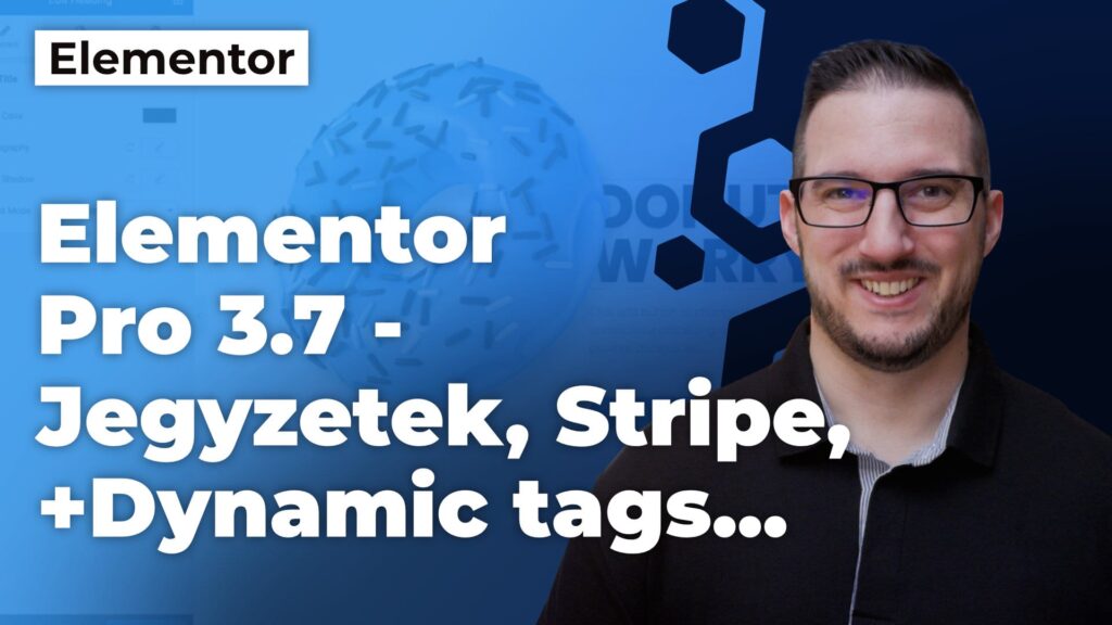 Elementor Pro 3.7 - Jegyzetek, Stripe, +100 Dynamic tags? Lássuk...