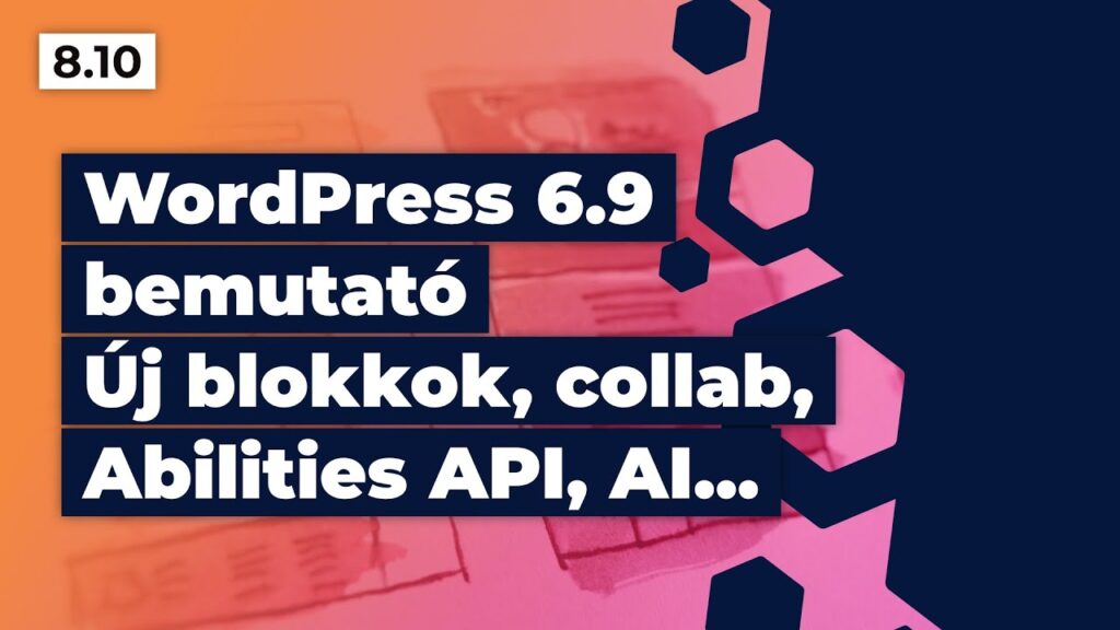 WordPress 6.9 bemutató - Új blokkok, collab, Abilities API, AI, stb
